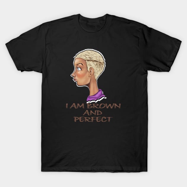 I AM BROWN ADN PERFECT T-Shirt by luckyoziegbe05@gmail.com